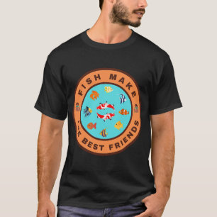Fische sind die besten Freunde T-Shirt