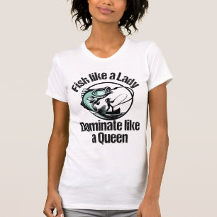 Fische wie eine Dame, dominieren wie eine Königin. T-Shirt