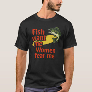 Fische wollen mich, Frauen fürchten mich T-Shirt