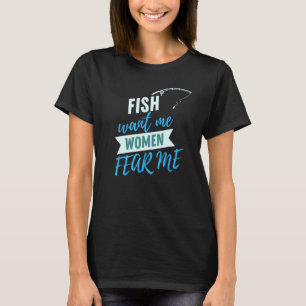 Fische wollen mich, Frauen fürchten mich T-Shirt