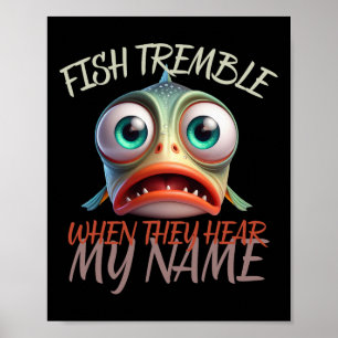 Fische zittern, wenn sie meinen Namen hören Angeln Poster
