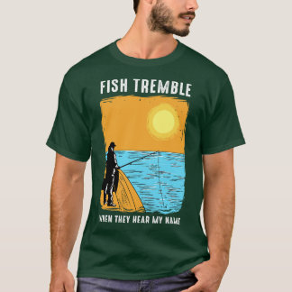 Fische zittern, wenn sie meinen Namen hören T-Shirt