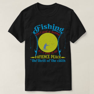 Fischen, Geduld, Frieden und der Thrill der Fänge T-Shirt