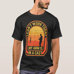 Fischen Ich kann heute nicht arbeiten Mein Arm ist T-Shirt