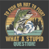 FISCHEN ODER NICHT FISCHEN AUFKLEBER (Vorderseite)