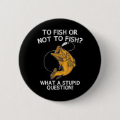 Fischen oder nicht fischen button (Vorderseite)