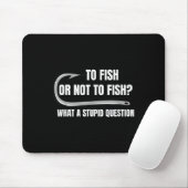 Fischen oder nicht fischen, was für eine dumme Fra Mousepad (Mit Mouse)
