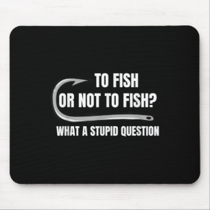 Fischen oder nicht fischen, was für eine dumme Fra Mousepad