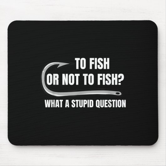 Fischen oder nicht fischen, was für eine dumme Fra Mousepad (Vorne)