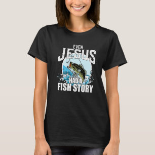 Fischen Selbst Jesus Hatte Eine Fischgeschichte Ch T-Shirt