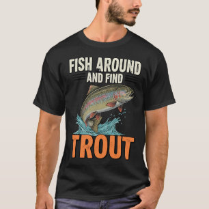 Fischen Sie herum und finden Sie Forellen – Lust T-Shirt