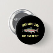 Fischen Sie herum und finden Sie Forellen lustige Button (Vorne & Hinten)