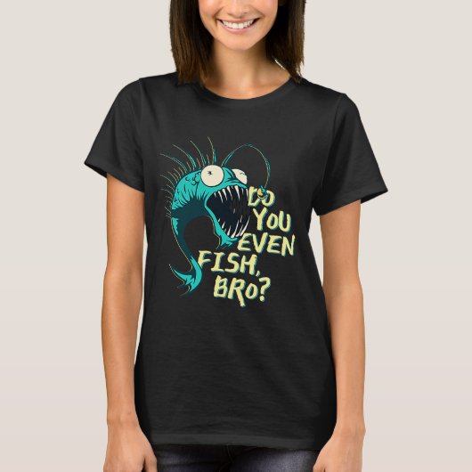 Fischen Sie sogar Bro? T-Shirt (Vorderseite)