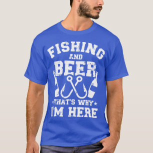 Fischen und Bier, deshalb bin ich hier T-Shirt