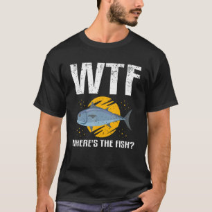 Fischer Fische Fischen Wtf Wo Ist Der Fisch Angler T-Shirt