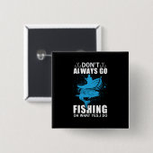 Fischer gehen nicht immer fischen button (Vorne & Hinten)
