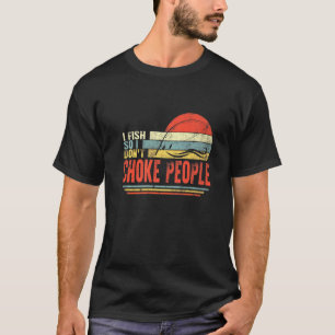 Fischer ich fische, also erwürge Leute beim Angeln T-Shirt