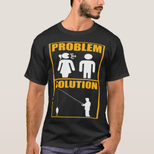 Fischer Problem Lösung Angeln Fischer T-Shirt