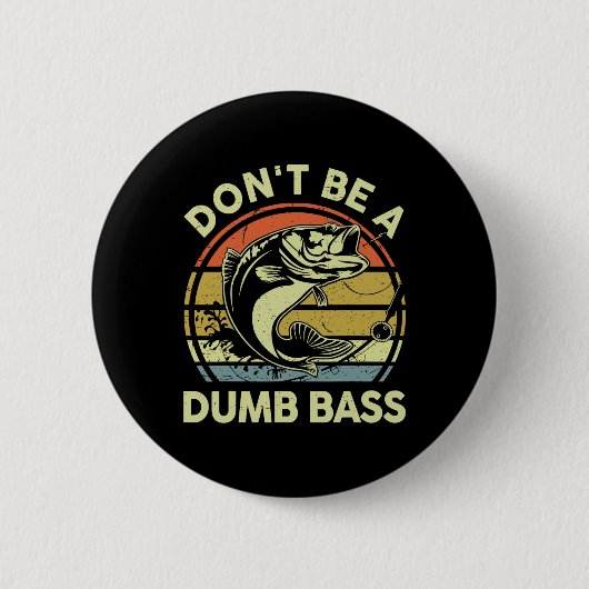 Fischerei - Dont be Dumb B Vater Button (Vorderseite)