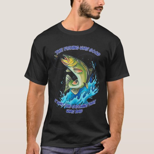 Fischerei war gut T-Shirt (Vorderseite)