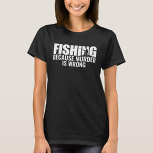 Fischfang, weil Mord falsch ist Fischer T-Shirt
