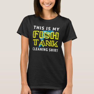 Fischhalle Aquarist, das ist meine Reinigung der F T-Shirt