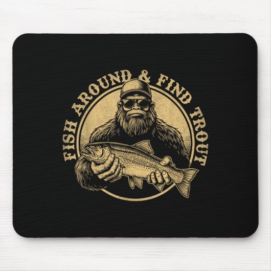 Fish Around And Find Trout Bigfoot Fishing Sasquat Mousepad (Vorne)