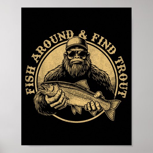 Fish Around And Find Trout Bigfoot Fishing Sasquat Poster (Vorne)