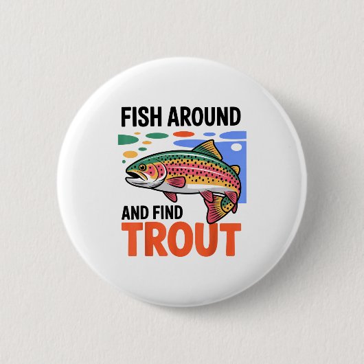 Fish Around And Find Trout Funny Cute Fishing Fish Button (Vorderseite)