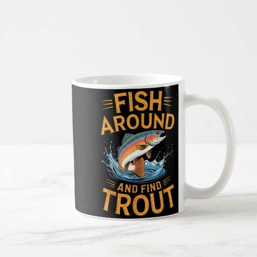 Fish Around And Find Trout Funny Fishing Fishermen Kaffeetasse (Rechts)