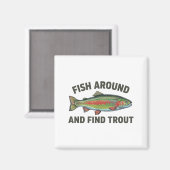 Fish Around And Find Trout Funny Fishing Fishermen Magnet (Vorderseite/Rückseite)