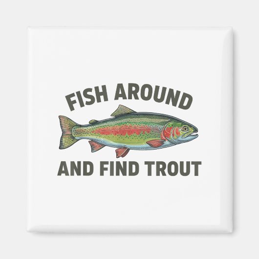 Fish Around And Find Trout Funny Fishing Fishermen Magnet (Vorne)