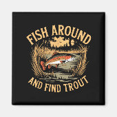 Fish Around And Find Trout Funny Fishing Fishermen Magnet (Vorne)
