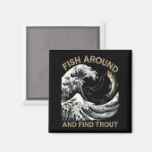 Fish Around And Find Trout Funny Fishing Fishermen Magnet (Vorderseite/Rückseite)
