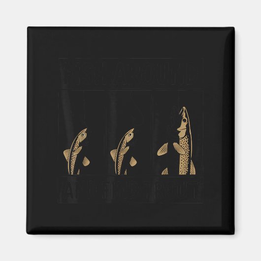 Fish Around And Find Trout Funny Fishing Fishermen Magnet (Vorne)