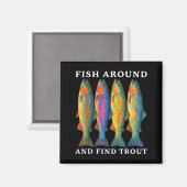 Fish Around And Find Trout Funny Fishing Fishermen Magnet (Vorderseite/Rückseite)