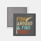 Fish Around And Find Trout Funny Fishing Fishermen Magnet (Vorderseite/Rückseite)