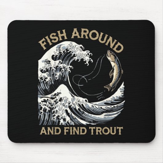 Fish Around And Find Trout Funny Fishing Fishermen Mousepad (Vorne)