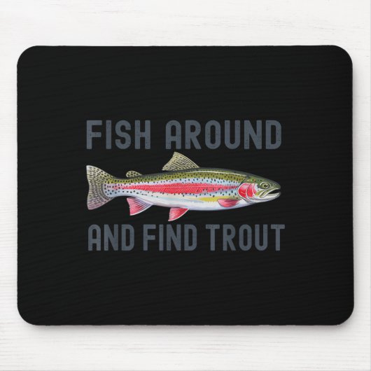 Fish Around And Find Trout Funny Fishing Fishermen Mousepad (Vorne)