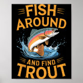 Fish Around And Find Trout Funny Fishing Fishermen Poster (Vorne)