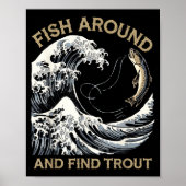 Fish Around And Find Trout Funny Fishing Fishermen Poster (Vorne)