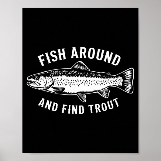Fish Around And Find Trout Funny Fishing Fishermen Poster (Vorne)