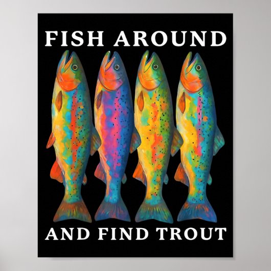 Fish Around And Find Trout Funny Fishing Fishermen Poster (Vorne)