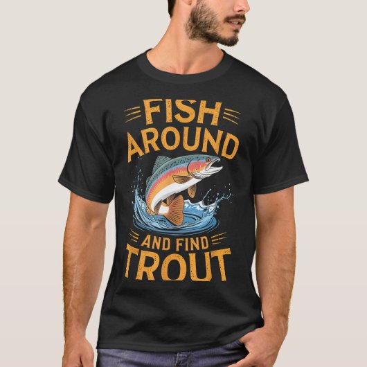 Fish Around And Find Trout Funny Fishing Fishermen T-Shirt (Vorderseite)