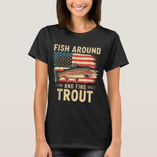 Fish Around And Find Trout Funny Fishing Fishermen T-Shirt (Vorderseite)