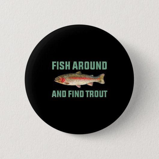 Fish Around And Find Trout Funny Fishing Pun Button (Vorderseite)