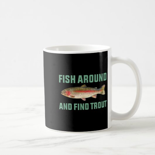 Fish Around And Find Trout Funny Fishing Pun Kaffeetasse (Rechts)