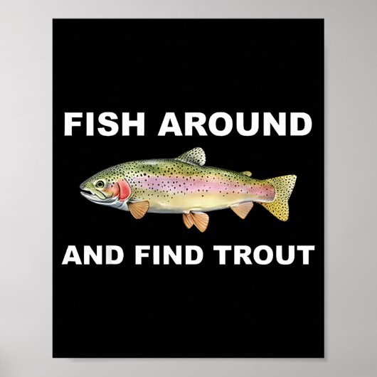 Fish Around And Find Trout Funny Fishing Shirt For Poster (Vorne)