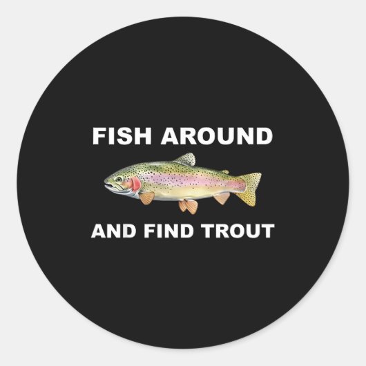 Fish Around And Find Trout Funny Fishing Shirt For Runder Aufkleber (Vorderseite)