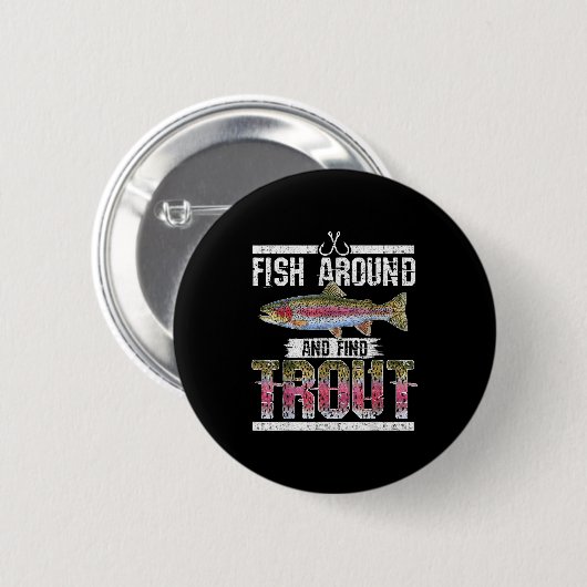 Fish Around And Find Trout Funny Quote For Fisherm Button (Vorne & Hinten)